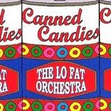 The Lo Fat Orchestra - Canned Candies