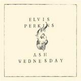 Elvis Perkins - Ash Wednesday