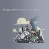 Rock Plaza Central - Are We Not Horses