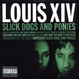 Louis XIV - Slick Dogs And Ponies