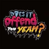 Does It Offend You, Yeah? - You Have No Idea What You're Getting Yourself Into ...