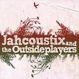Jahcoustix - Jahcoustix And The Outsideplayers