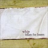 Whip - Blues For Losers
