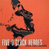 Five O'Clock Heroes - Speak Your Language