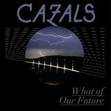 Cazals - What Of Our Future