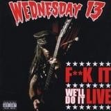 Wednesday 13 - F**k It, We'll Do It Live