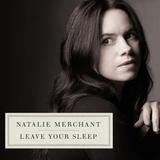 Natalie Merchant - Leave Your Sleep