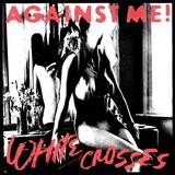 Against Me! - White Crosses