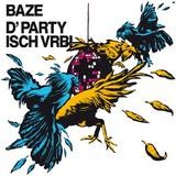 Baze - D'Party Isch Vrbi