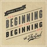 Friska Viljor - The Beginning Of The Beginning Of The End