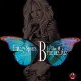 Britney Spears - B In The Mix - The Remixes Vol. 2
