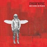 Cirque Royal - We Come In Peace