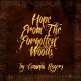 Amanda Rogers - Hope From The Forgotten Woods