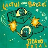 Stereo Total - Cactus Versus Brezel