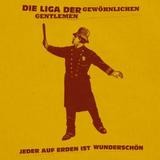 Die Liga Der Gewöhnlichen Gentlemen - Jeder Auf Erden Ist Wunderschön