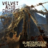 Velvet Acid Christ - Subconscious Landscapes