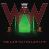 White Wine - Who Cares What The Laser Says?