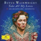Rufus Wainwright - Take All My Loves - 9 Shakespeare Sonnets