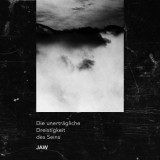 JAW - Die Unerträgliche Dreistigkeit Des Seins
