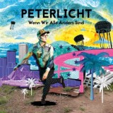 PeterLicht - Wenn Wir Alle Anders Sind