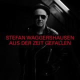 Stefan Waggershausen - Aus Der Zeit Gefallen