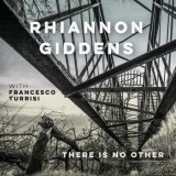 Rhiannon Giddens - There Is No Other