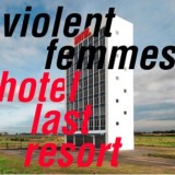 Violent Femmes - Hotel Last Resort