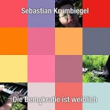 Sebastian Krumbiegel - Die Demokratie Ist Weiblich