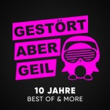 Gestört Aber Geil - 10 Jahre Best of & More