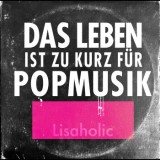 Lisaholic - Das Leben Ist Zu Kurz Für Popmusik