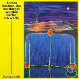 Buntspecht - An das Gestern, Das Nie Morgen Wurden Darfte. Ich Warte