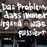 Juse Ju - Das Problem, Dass Immer Irgendwas Passiert