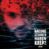 PTK - Meine Gedanken Haben Krebs