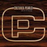 Cultured Pearls - Life On A Tuesday