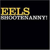 Eels - Shootenanny!