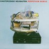Einstürzende Neubauten - Perpetuum Mobile