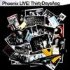 Phoenix - Live! Thirty Days Ago