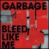 Garbage - Bleed Like Me