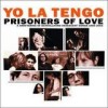 Yo La Tengo - Prisoners Of Love
