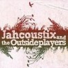 Jahcoustix - Jahcoustix And The Outsideplayers