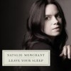 Natalie Merchant - Leave Your Sleep