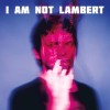 Lambert - I Am Not Lambert: Album-Cover