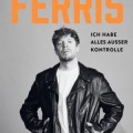 Buchkritik - Ferris - "Ich habe alles außer Kontrolle"